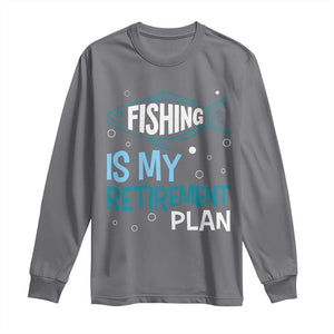 Fishing Is My Retirement Plan Long Sleeve Shirt Perfect For Retirees And Fishing Lovers TS12 Charcoal Print Your Wear