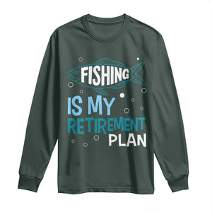 Fishing Is My Retirement Plan Long Sleeve Shirt Perfect For Retirees And Fishing Lovers TS12 Dark Forest Green Print Your Wear