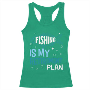 Fishing Is My Retirement Plan Racerback Tank Top Perfect For Retirees And Fishing Lovers TS12 Irish Green Print Your Wear