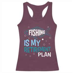 Fishing Is My Retirement Plan Racerback Tank Top Perfect For Retirees And Fishing Lovers TS12 Maroon Print Your Wear