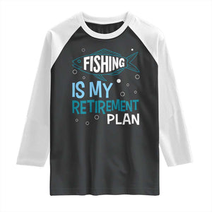 Fishing Is My Retirement Plan Raglan Shirt Perfect For Retirees And Fishing Lovers TS12 Black White Print Your Wear