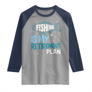 Fishing Is My Retirement Plan Raglan Shirt Perfect For Retirees And Fishing Lovers TS12 Sport Gray Navy Print Your Wear