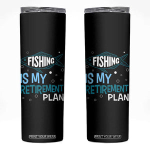 Fishing Is My Retirement Plan Skinny Tumbler Perfect For Retirees And Fishing Lovers TS12 Black Print Your Wear