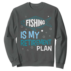 Fishing Is My Retirement Plan Sweatshirt Perfect For Retirees And Fishing Lovers TS12 Dark Heather Print Your Wear