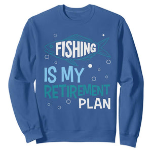 Fishing Is My Retirement Plan Sweatshirt Perfect For Retirees And Fishing Lovers TS12 Royal Blue Print Your Wear