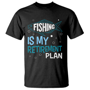 Fishing Is My Retirement Plan T Shirt Perfect For Retirees And Fishing Lovers TS12 Black Print Your Wear