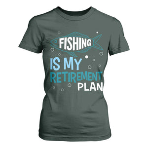 Fishing Is My Retirement Plan T Shirt For Women Perfect For Retirees And Fishing Lovers TS12 Dark Forest Green Print Your Wear