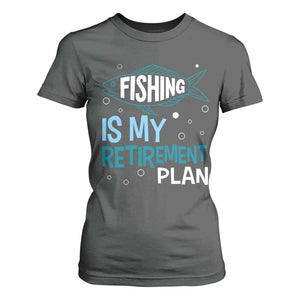 Fishing Is My Retirement Plan T Shirt For Women Perfect For Retirees And Fishing Lovers TS12 Dark Heather Print Your Wear