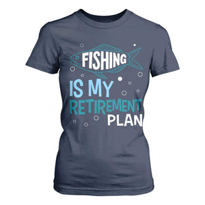 Fishing Is My Retirement Plan T Shirt For Women Perfect For Retirees And Fishing Lovers TS12 Navy Print Your Wear