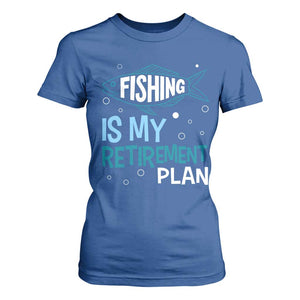 Fishing Is My Retirement Plan T Shirt For Women Perfect For Retirees And Fishing Lovers TS12 Royal Blue Print Your Wear