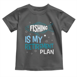 Fishing Is My Retirement Plan Toddler T Shirt Perfect For Retirees And Fishing Lovers TS12 Dark Heather Print Your Wear