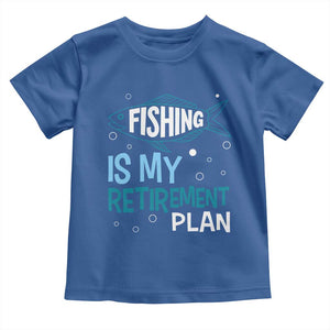 Fishing Is My Retirement Plan Toddler T Shirt Perfect For Retirees And Fishing Lovers TS12 Royal Blue Print Your Wear