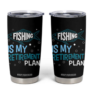 Fishing Is My Retirement Plan Tumbler Cup Perfect For Retirees And Fishing Lovers TS12 Black Print Your Wear