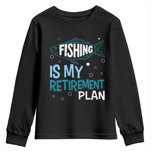 Fishing Is My Retirement Plan Youth Sweatshirt Perfect For Retirees And Fishing Lovers TS12 Black Print Your Wear