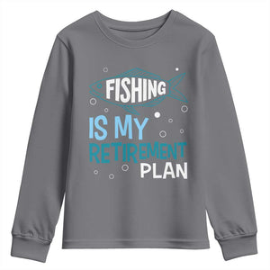 Fishing Is My Retirement Plan Youth Sweatshirt Perfect For Retirees And Fishing Lovers TS12 Charcoal Print Your Wear