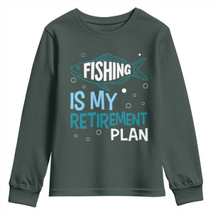 Fishing Is My Retirement Plan Youth Sweatshirt Perfect For Retirees And Fishing Lovers TS12 Dark Forest Green Print Your Wear