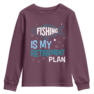 Fishing Is My Retirement Plan Youth Sweatshirt Perfect For Retirees And Fishing Lovers TS12 Maroon Print Your Wear