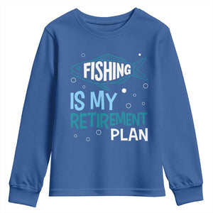 Fishing Is My Retirement Plan Youth Sweatshirt Perfect For Retirees And Fishing Lovers TS12 Royal Blue Print Your Wear