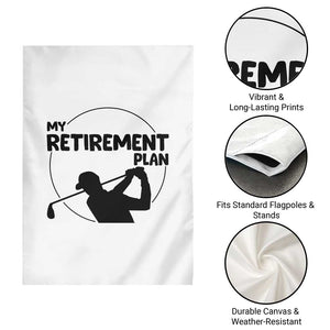 My Retirement Plan Golf Garden Flag Retired Men And Golf Lovers TS12 Print Your Wear