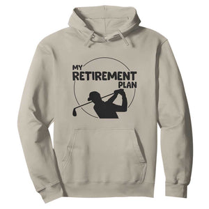 My Retirement Plan Golf Hoodie Retired Men And Golf Lovers TS12 Sand Print Your Wear