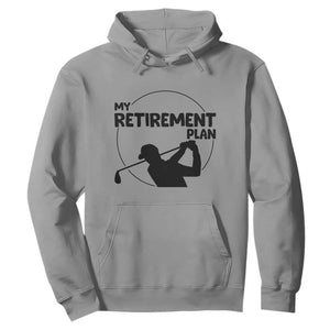 My Retirement Plan Golf Hoodie Retired Men And Golf Lovers TS12 Sport Gray Print Your Wear