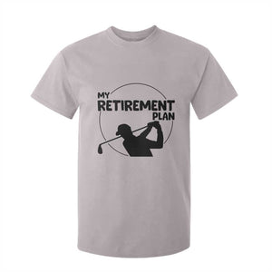 My Retirement Plan Golf T Shirt For Kid Retired Men And Golf Lovers TS12 Ice Gray Print Your Wear