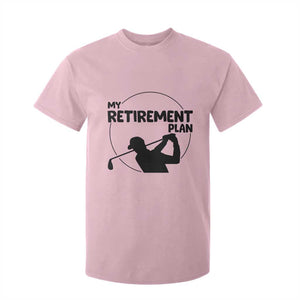 My Retirement Plan Golf T Shirt For Kid Retired Men And Golf Lovers TS12 Light Pink Print Your Wear