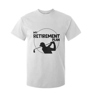 My Retirement Plan Golf T Shirt For Kid Retired Men And Golf Lovers TS12 White Print Your Wear