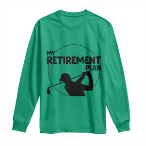 My Retirement Plan Golf Long Sleeve Shirt Retired Men And Golf Lovers TS12 Irish Green Print Your Wear