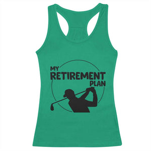 My Retirement Plan Golf Racerback Tank Top Retired Men And Golf Lovers TS12 Irish Green Print Your Wear