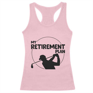 My Retirement Plan Golf Racerback Tank Top Retired Men And Golf Lovers TS12 Light Pink Print Your Wear