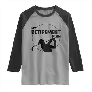 My Retirement Plan Golf Raglan Shirt Retired Men And Golf Lovers TS12 Sport Gray Black Print Your Wear