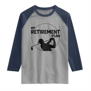My Retirement Plan Golf Raglan Shirt Retired Men And Golf Lovers TS12 Sport Gray Navy Print Your Wear