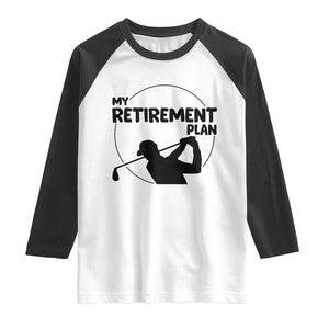My Retirement Plan Golf Raglan Shirt Retired Men And Golf Lovers TS12 White Black Print Your Wear