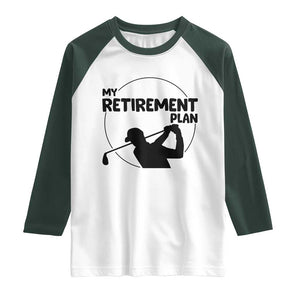 My Retirement Plan Golf Raglan Shirt Retired Men And Golf Lovers TS12 White Dark Forest Green Print Your Wear