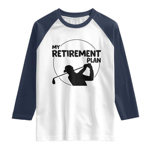 My Retirement Plan Golf Raglan Shirt Retired Men And Golf Lovers TS12 White Navy Print Your Wear
