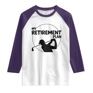 My Retirement Plan Golf Raglan Shirt Retired Men And Golf Lovers TS12 White Purple Print Your Wear