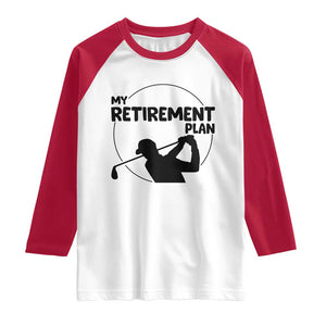 My Retirement Plan Golf Raglan Shirt Retired Men And Golf Lovers TS12 White Red Print Your Wear
