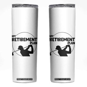 My Retirement Plan Golf Skinny Tumbler Retired Men And Golf Lovers TS12 White Print Your Wear