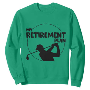 My Retirement Plan Golf Sweatshirt Retired Men And Golf Lovers TS12 Irish Green Print Your Wear