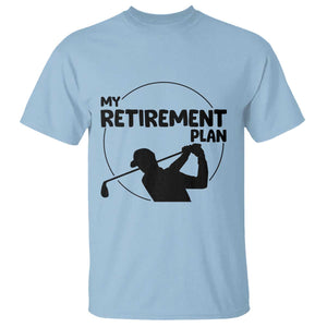 My Retirement Plan Golf T Shirt Retired Men And Golf Lovers TS12 Light Blue Print Your Wear