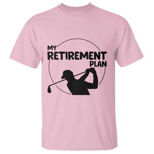 My Retirement Plan Golf T Shirt Retired Men And Golf Lovers TS12 Light Pink Print Your Wear