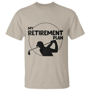 My Retirement Plan Golf T Shirt Retired Men And Golf Lovers TS12 Sand Print Your Wear