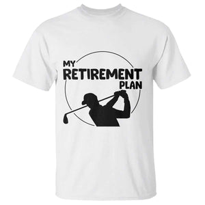 My Retirement Plan Golf T Shirt Retired Men And Golf Lovers TS12 White Print Your Wear