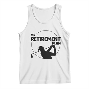 My Retirement Plan Golf Tank Top Retired Men And Golf Lovers TS12 White Print Your Wear