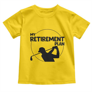 My Retirement Plan Golf Toddler T Shirt Retired Men And Golf Lovers TS12 Daisy Print Your Wear