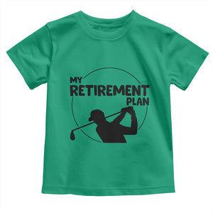 My Retirement Plan Golf Toddler T Shirt Retired Men And Golf Lovers TS12 Irish Green Print Your Wear