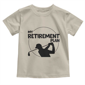 My Retirement Plan Golf Toddler T Shirt Retired Men And Golf Lovers TS12 Sand Print Your Wear