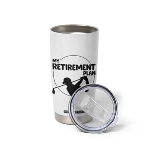 My Retirement Plan Golf Tumbler Cup Retired Men And Golf Lovers TS12 Print Your Wear