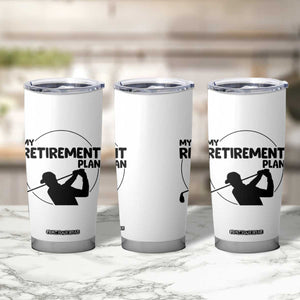 My Retirement Plan Golf Tumbler Cup Retired Men And Golf Lovers TS12 Print Your Wear